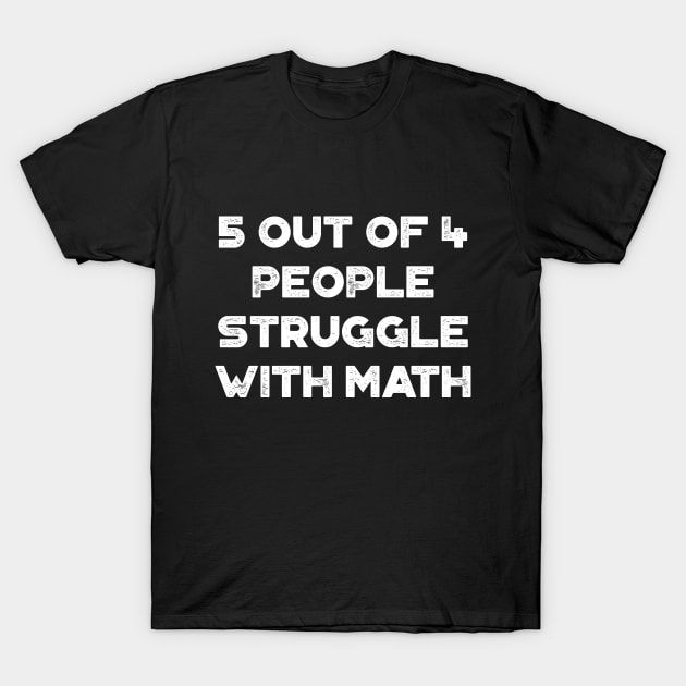 5 Out Of 4 People Struggle With Math Funny Vintage Retro (White) T-Shirt by truffela